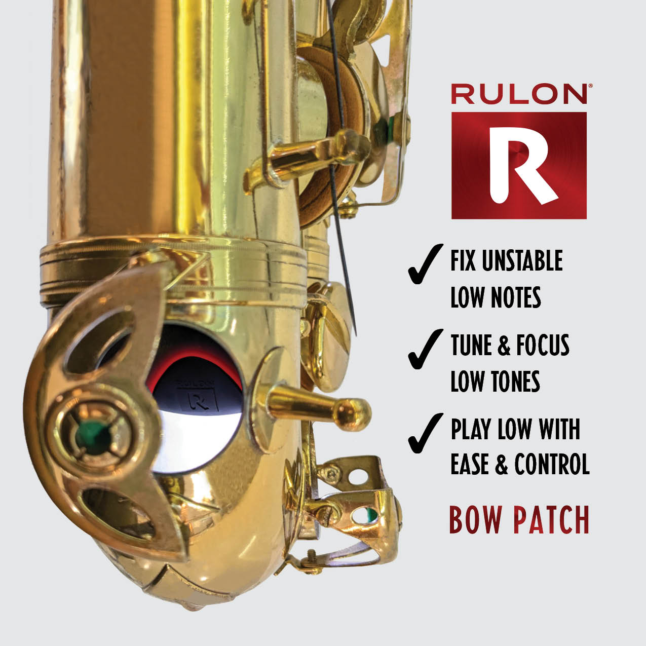 RULON Saxophone Bow Patch shown close up through the E flat tone hole of a Selmer Mark VI tenor saxophone. Also in the image are benefit text about how the RULON saxophone bow patch helps fix unstable low notes, tune and focus low tones, and help sax players play low with more ease and control.